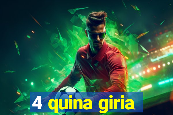 4 quina giria